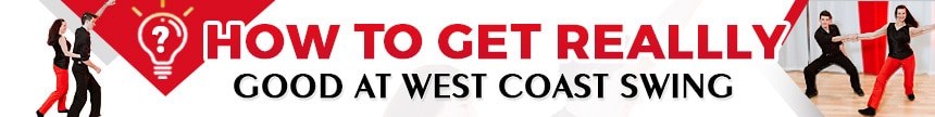 How to get REALLLY good at west coast swing