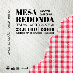 Mesa Redonda: Festival World Academy, 28 de julho às 18h, no Auditório Ruy de Carvalho, Carnaxide. Poesia, música, dança e exposição.