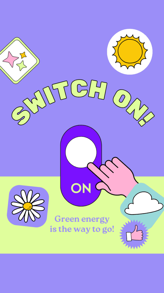 指でスイッチを押すイラストと、「SWITCH ON!」「Green energy is the way to go!」の文字。太陽や花などのポジティブなモチーフ。
