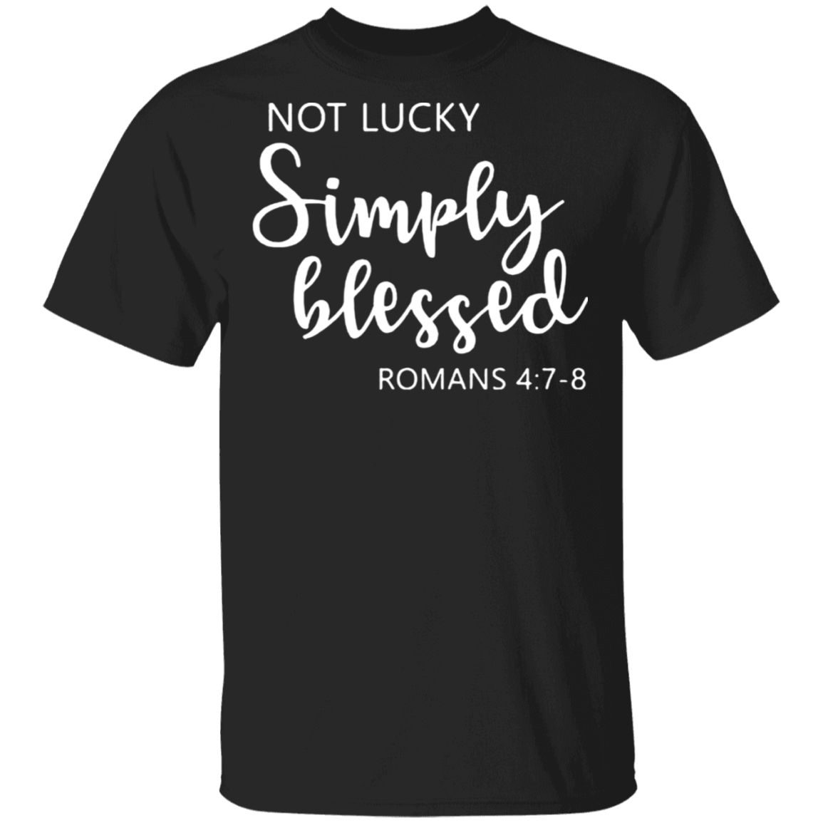 Not lucky simply blessed Romans 478 T-shirt