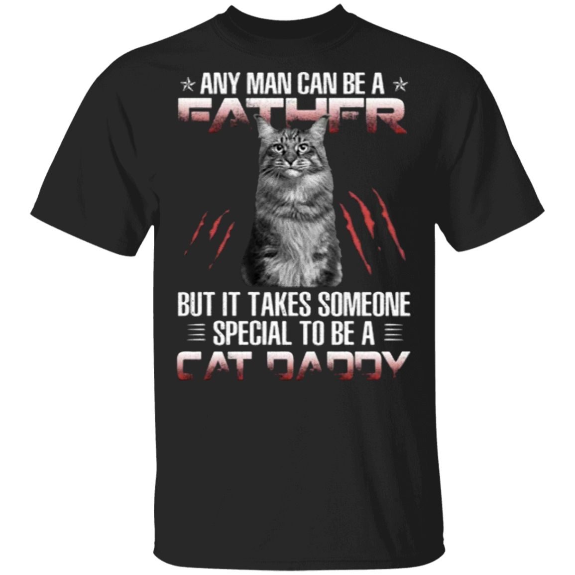 Any Man Can Be A Father But It Takes Someone Special To Be A Cat Daddy T-Shirt