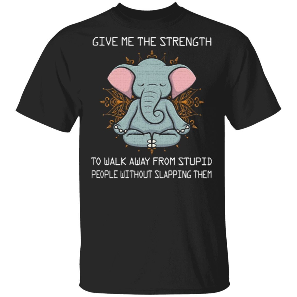 Give Me The Strength To Walk Away From Stupid People Without Slapping Them T-Shirt