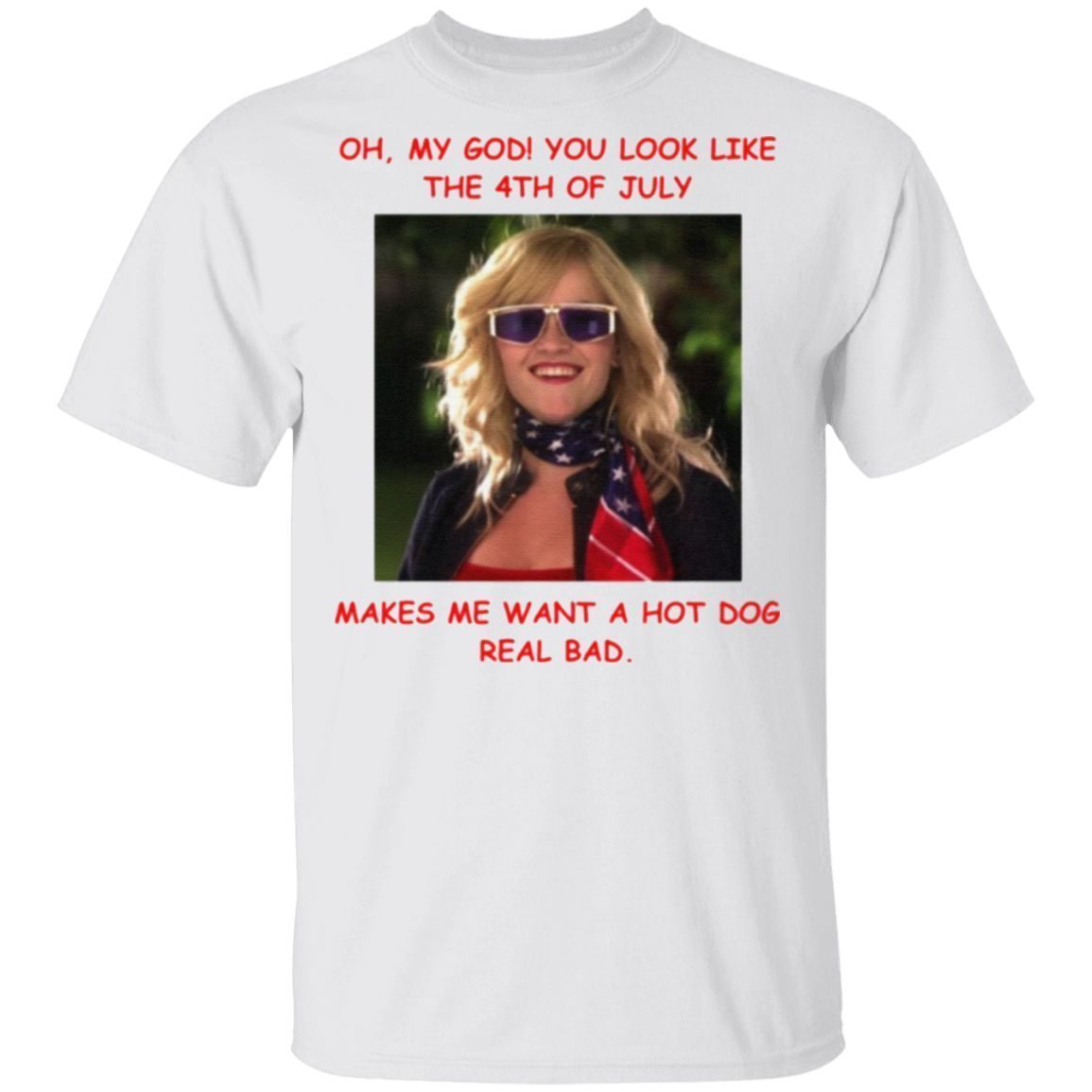 Legally Blonde Makes Me Want A Hot Dog Real Bad T-Shirt