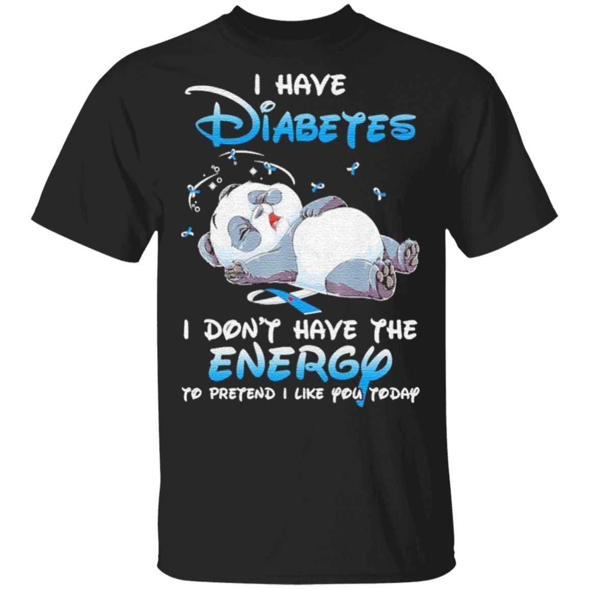 Panda sleep I have Diabetes don't have the Energy to pretend I like You today tshirt