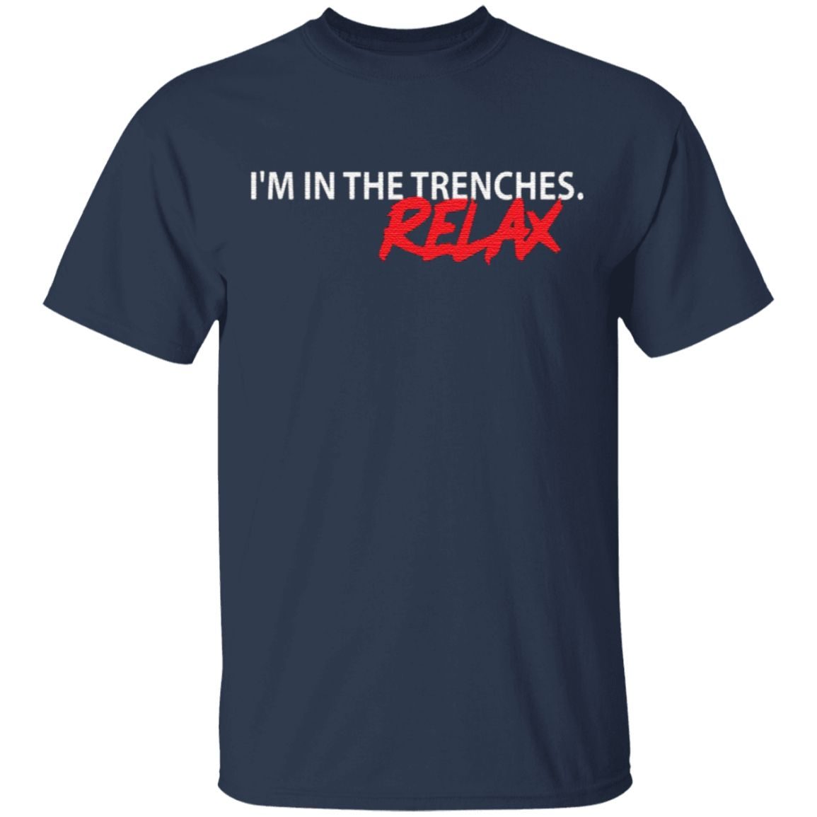 I’m In The Trenches Relax T Shirt