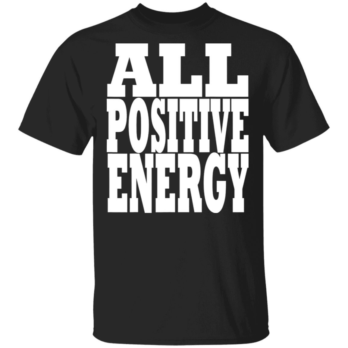 All Positive Energy Keep negative energy out of your life T-Shirt
