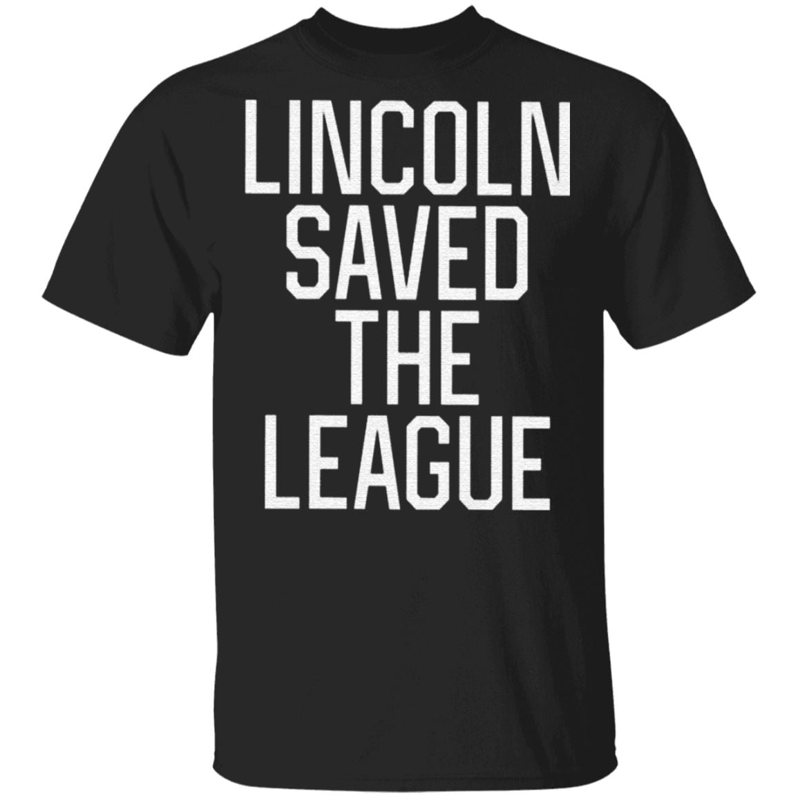 Lincoln Saved The League T Shirt