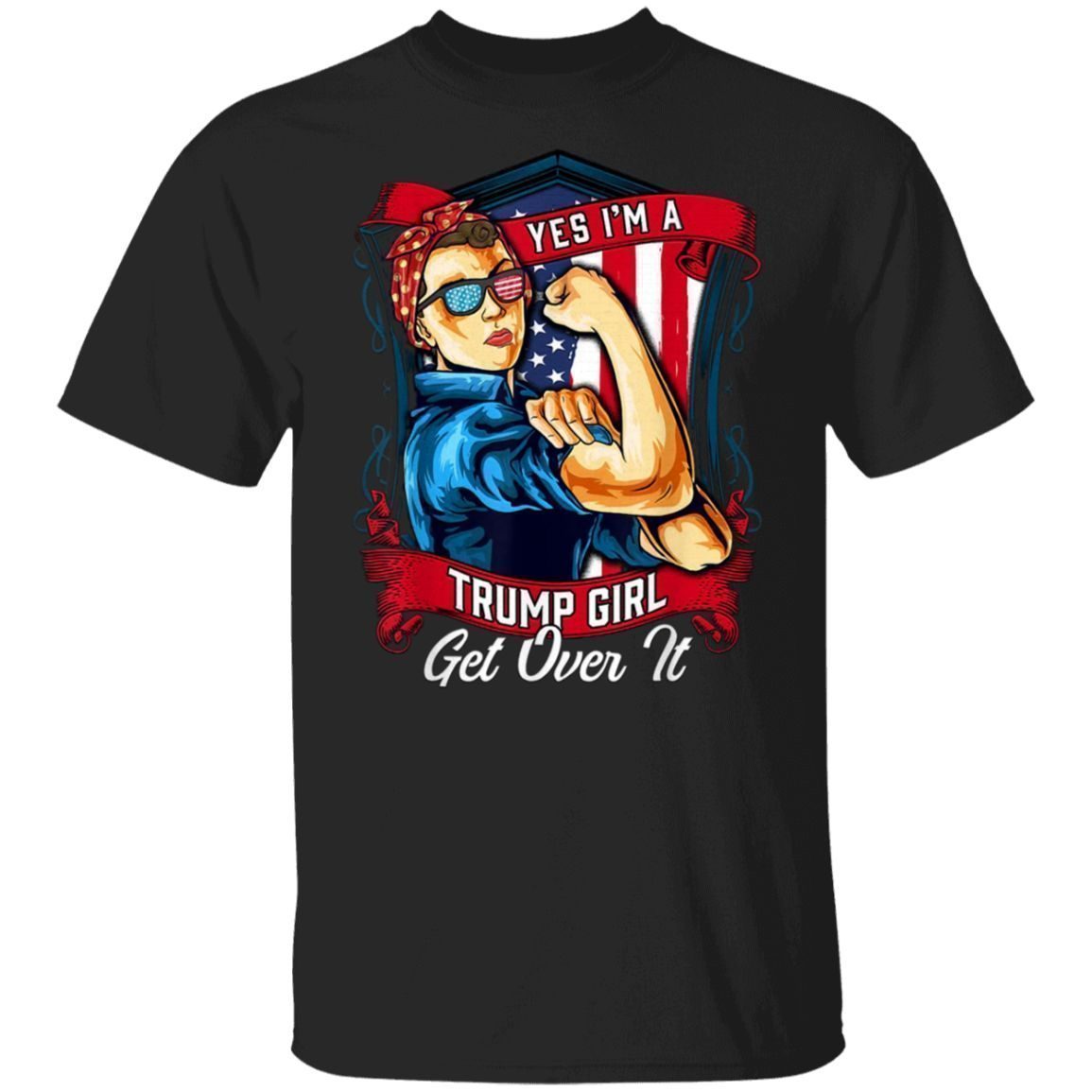 Yes I'm A Trump Girl Get Over It US Flag 2020 Women Gift T-Shirt