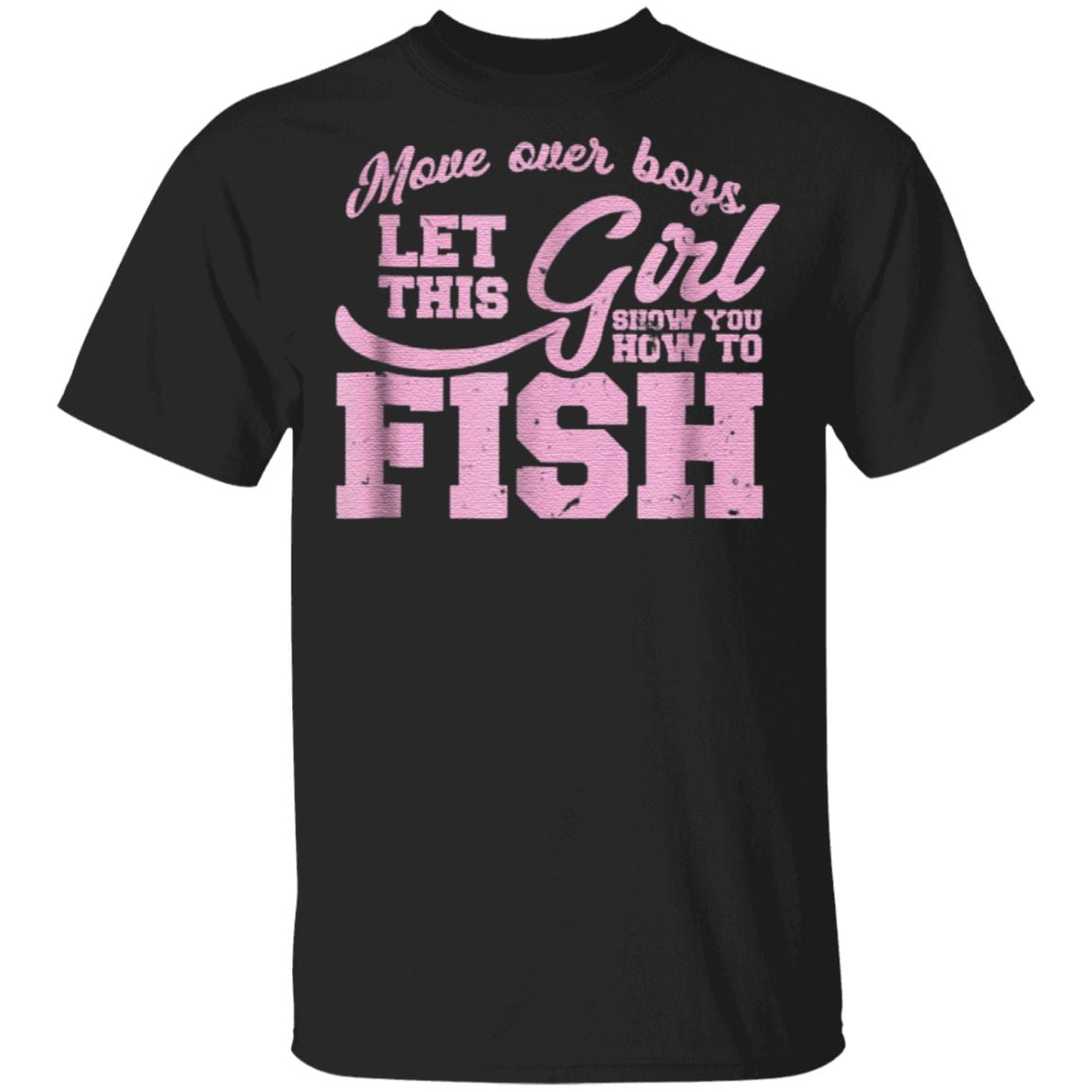 Move Over Boys Let This Girl Show You How To Fish T Shirt