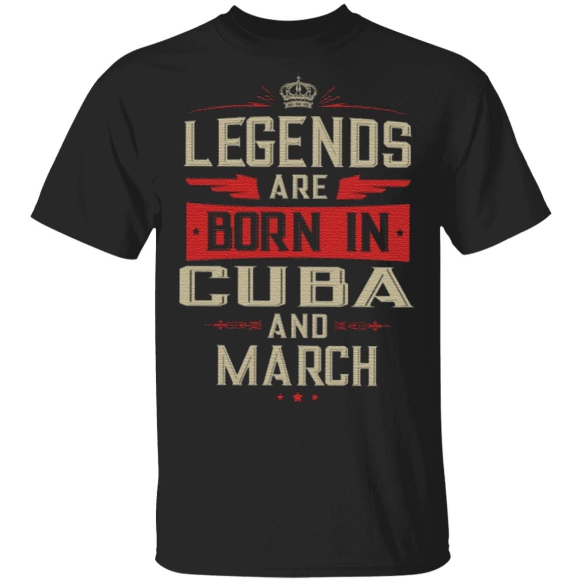 Legends Are Born In Cuba And March T Shirt