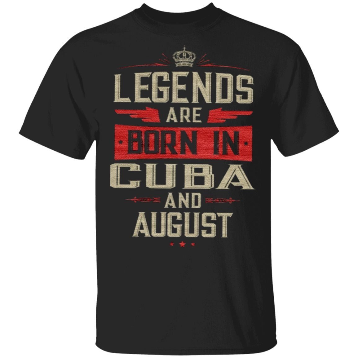 Legends Are Born In Cuba And August T Shirt