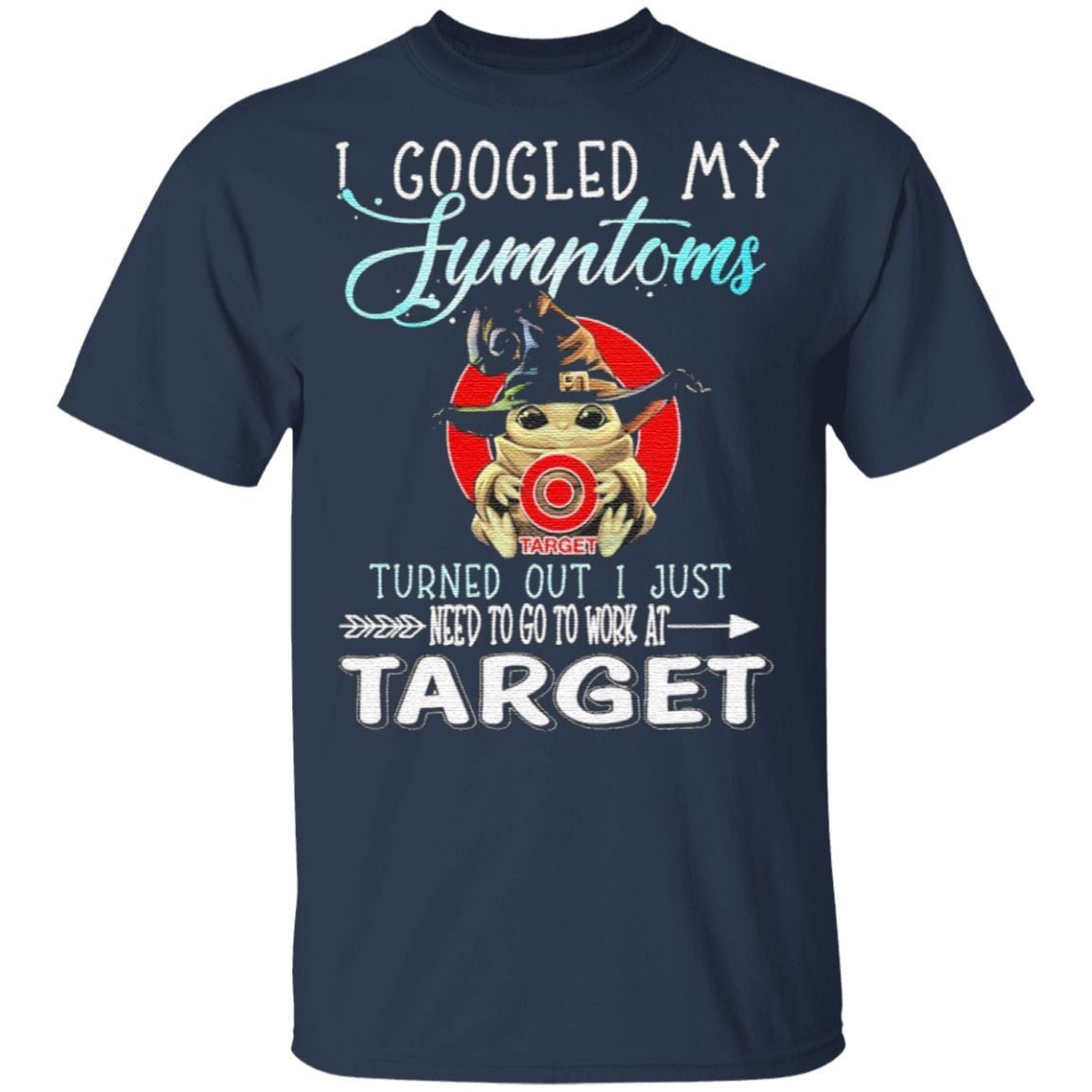 Baby Yoda hug Target I googled My Symptoms turns out I just need to go to work at Halloween t shirt
