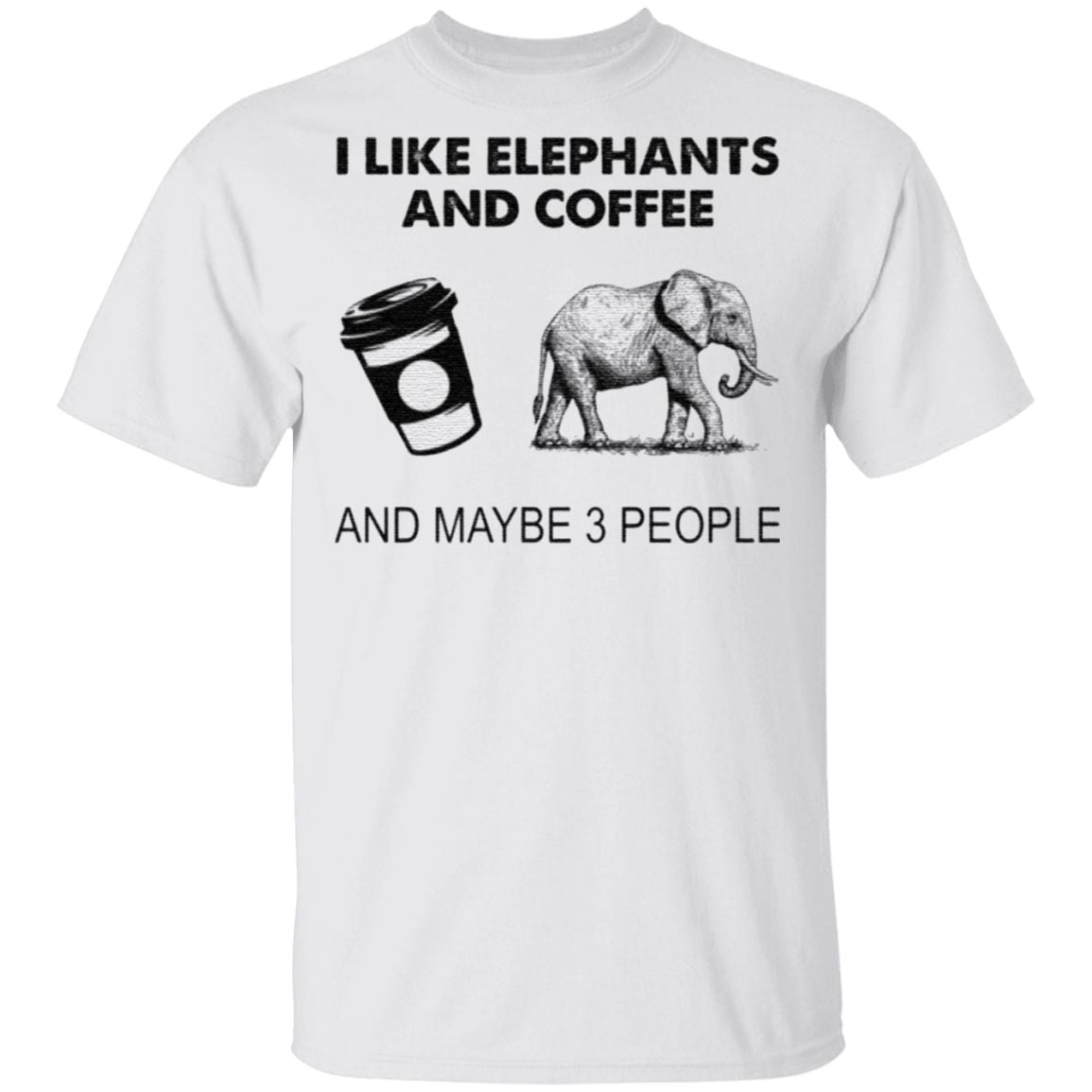 I like elephants and coffee and maybe 3 people t shirt
