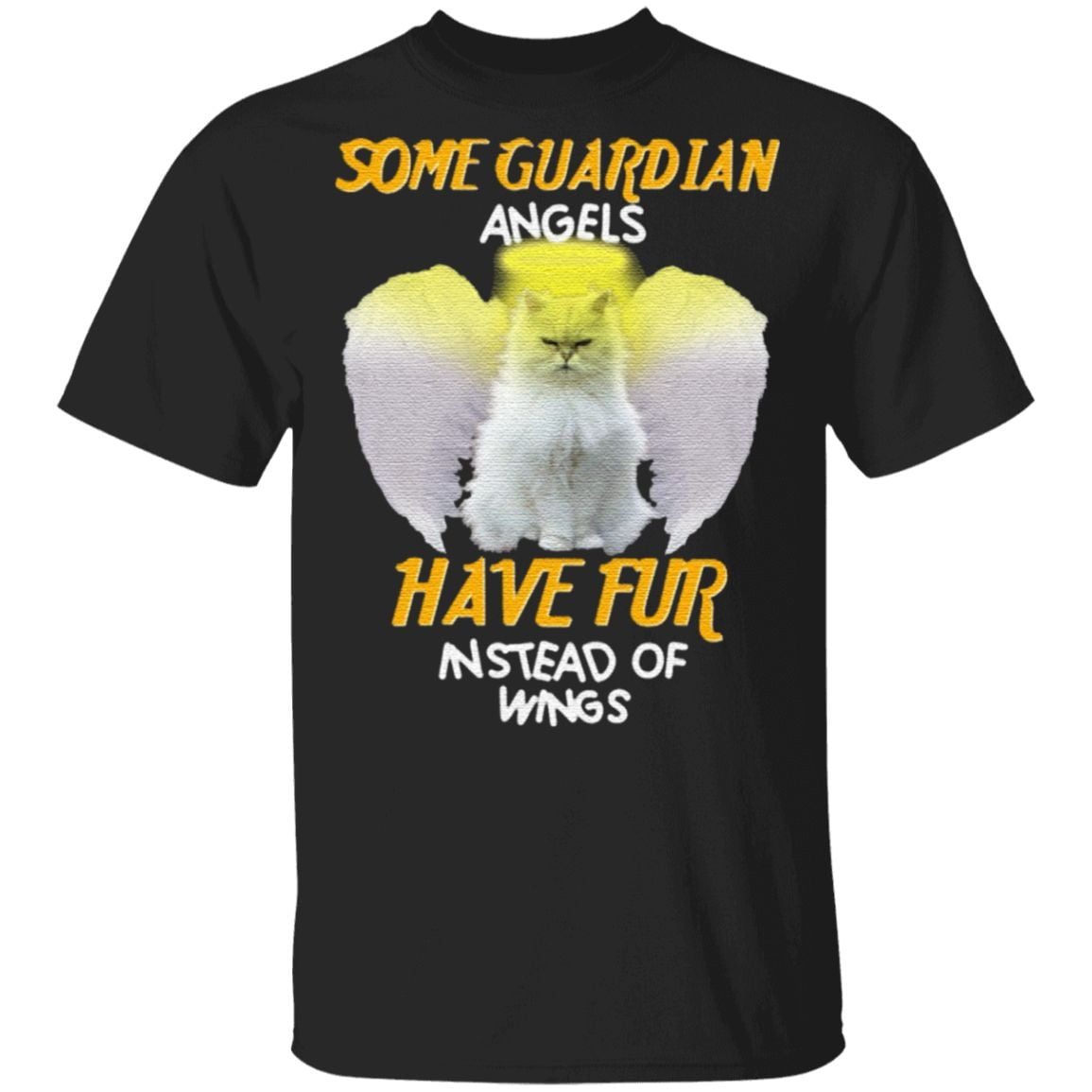 Cat Some Guardian Angels Have Fur Instead Of Wings TShirt