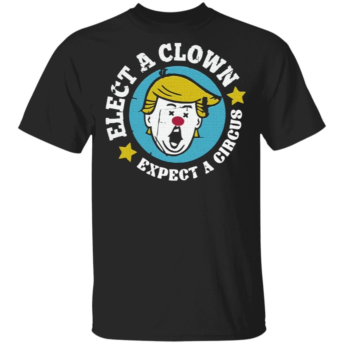 elect a clown expect a circus T-Shirt
