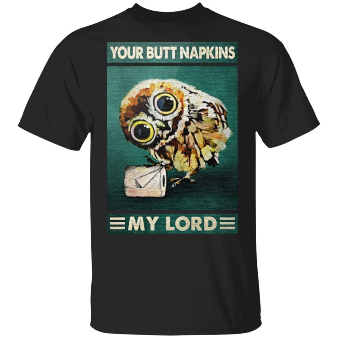 Owl your butt napkins my lord t shirt