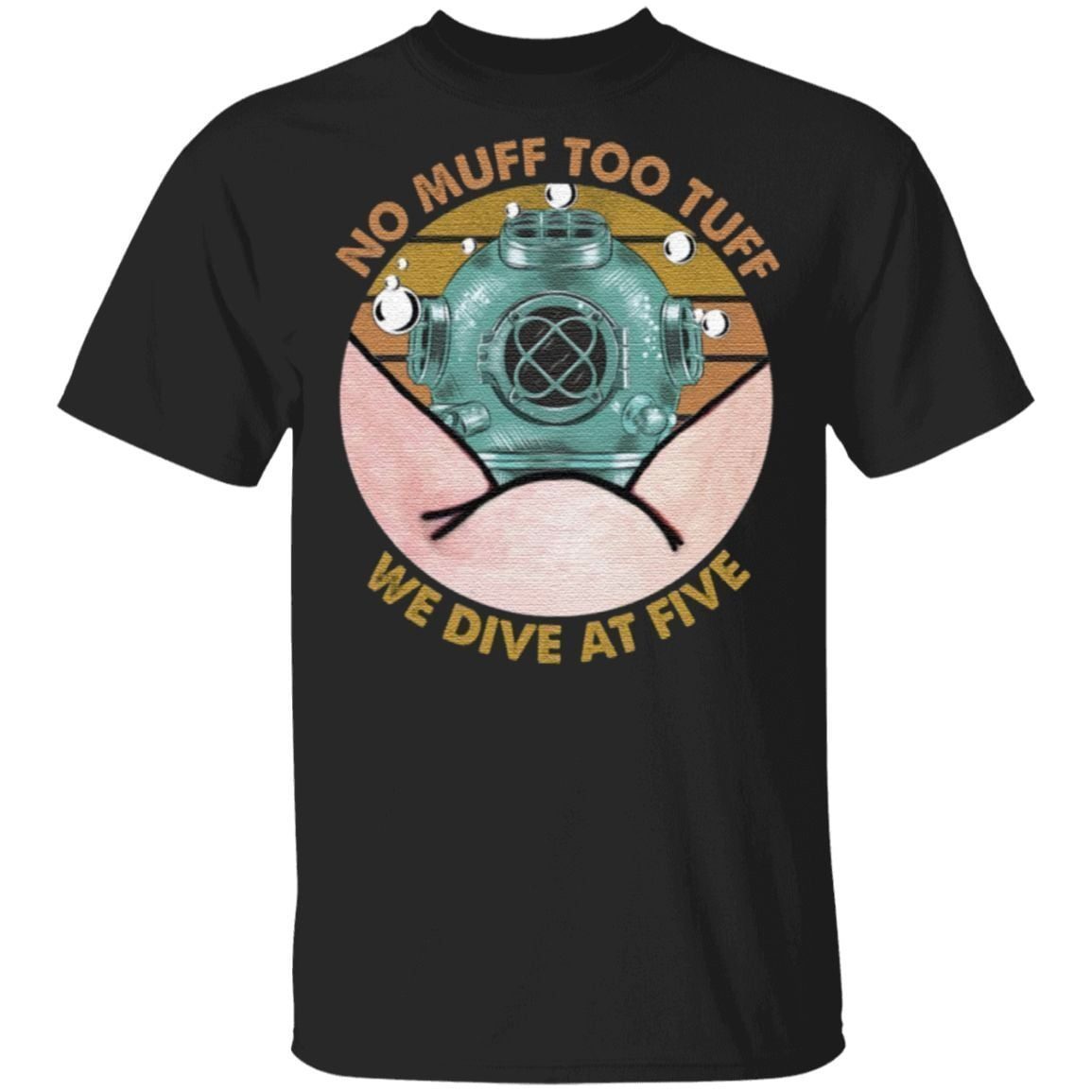 No Muff Too Tuff We Dive at Five Dive Helmet T-shirt