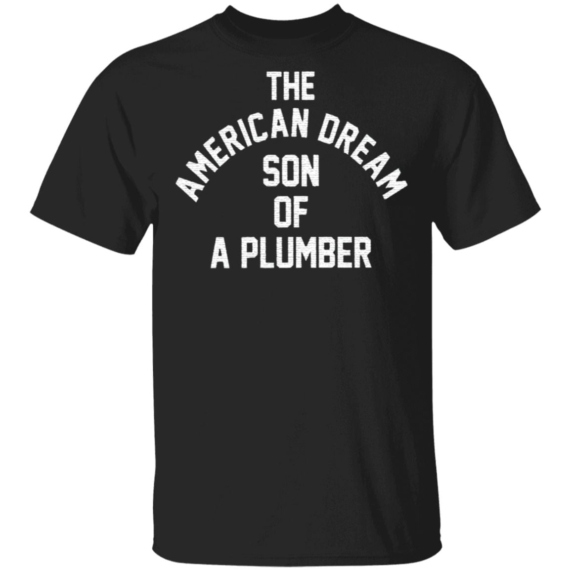 the american dream son of a plumber t shirt