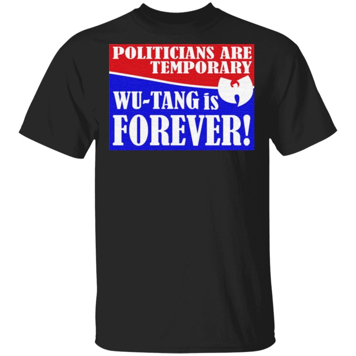 Politicians Are Temporary Wutang Is Forever T Shirt