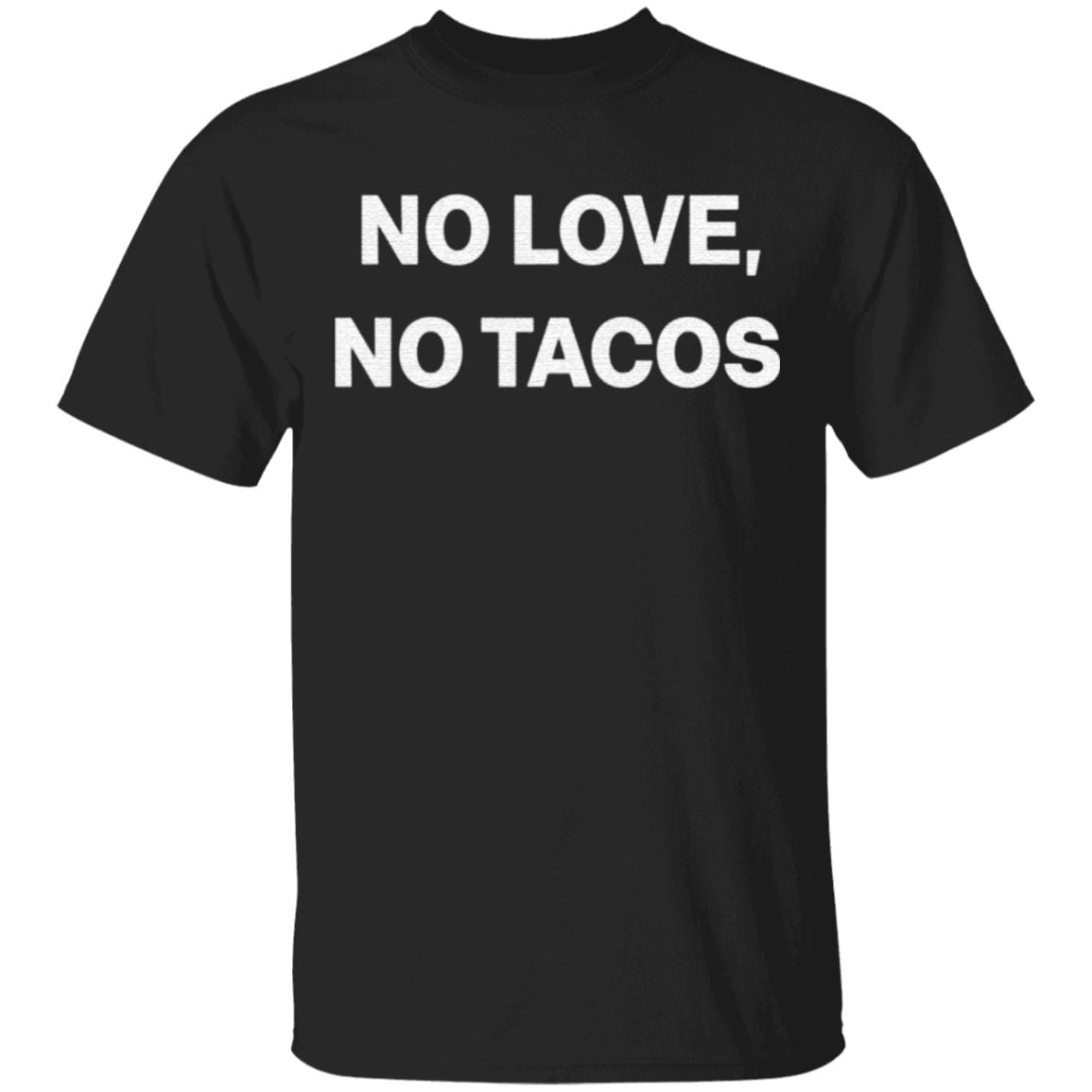 No Love No Tacos T Shirt