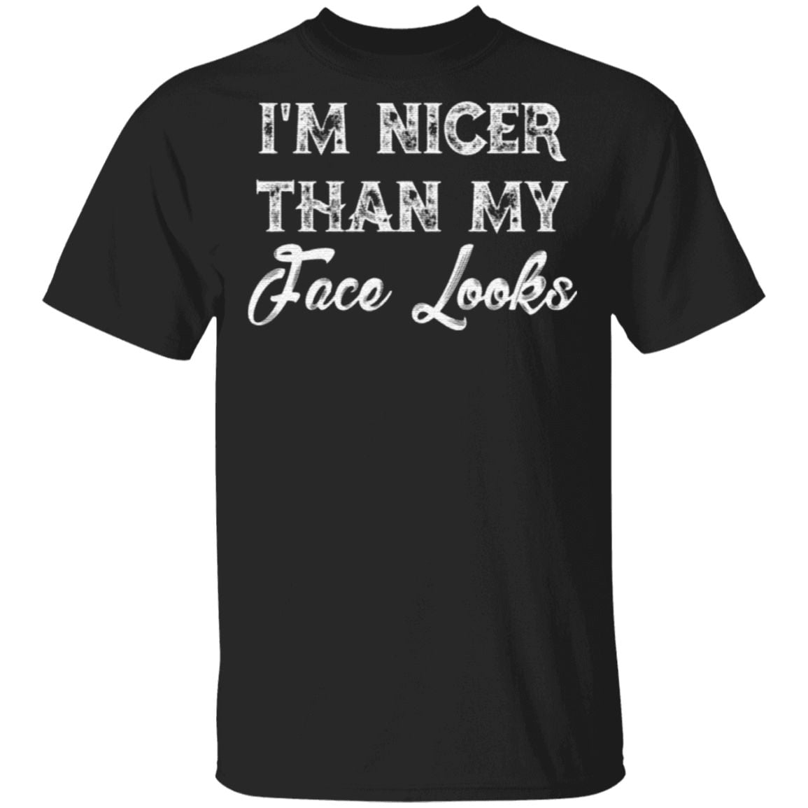 I’m Nicer Than My Face Looks Sarcastic Humor T-Shirt
