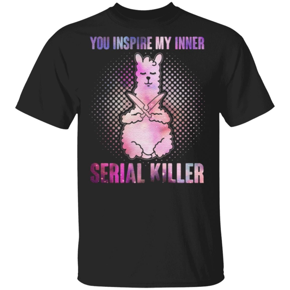 You Inspire My Inner Serial Killer T-Shirt