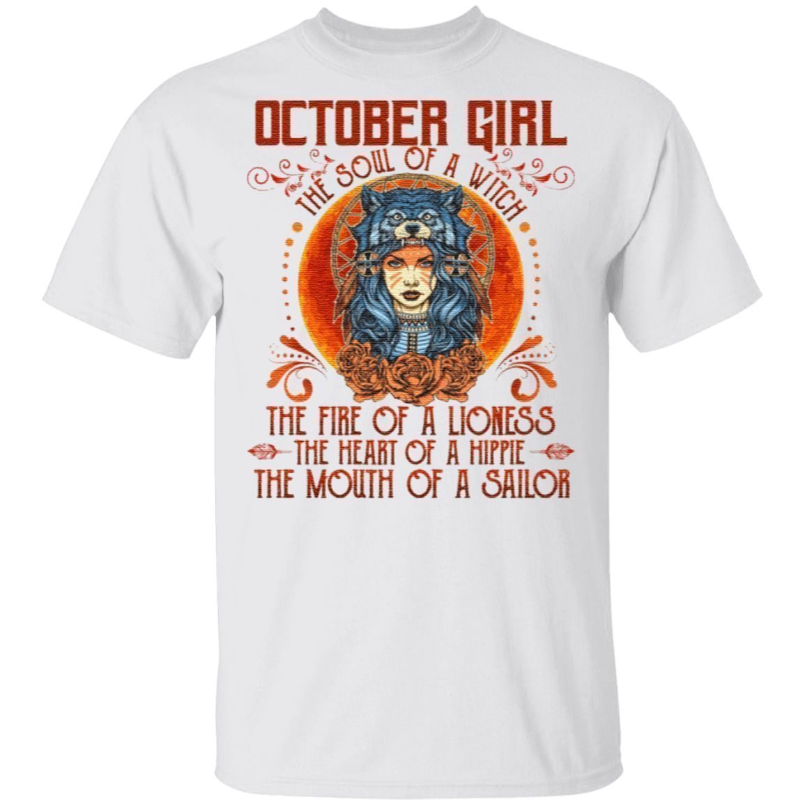 October The Soul Of A Witch The Fire Of Lioness The Heart Of A Hippie Native Girl T-Shirt
