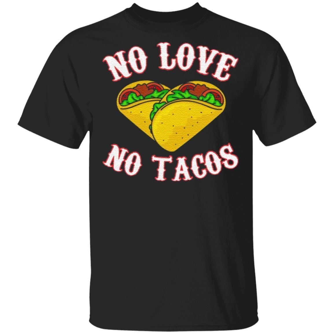 No Love No Tacos Funny Tacos T-Shirt