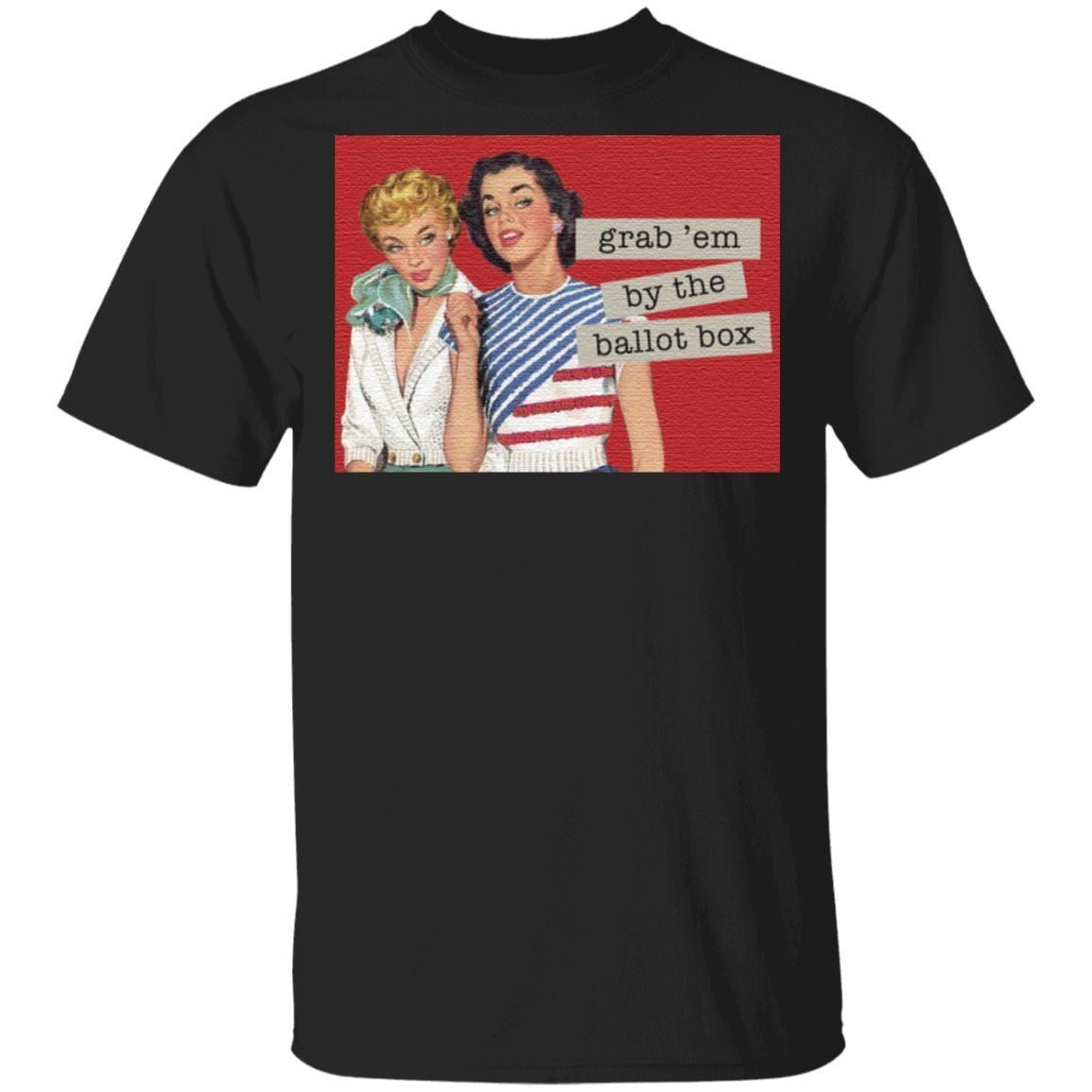 Grab’ Em By The Ballot Box T Shirt