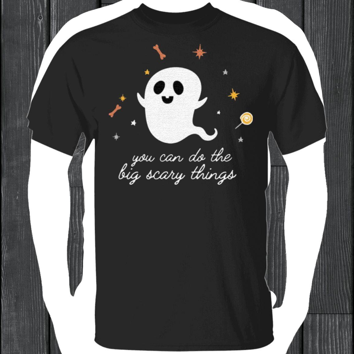 You Can Do The Big Scary Things T-shirt