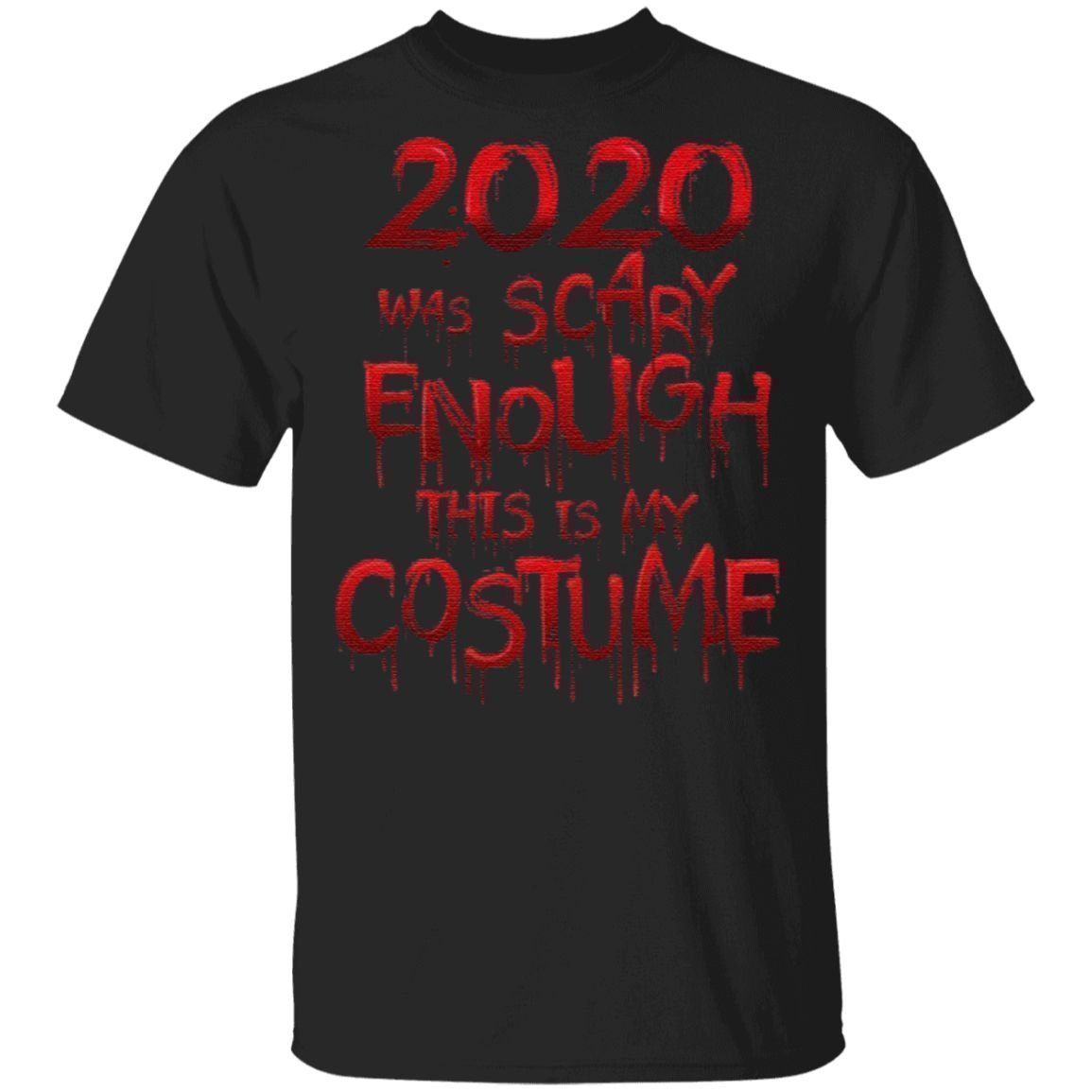 2020 Was Scary Enough This Is My Costume T-Shirt