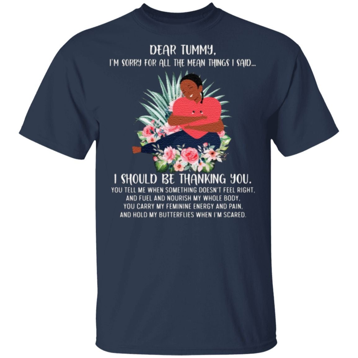Dear Tummy Sorry For Things I Said Thank You Nourish Body Carry Energy Pain Hold Butterflies T-Shirt