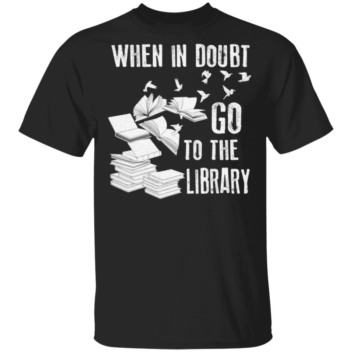 When In Doubt Go To The Library T Shirt