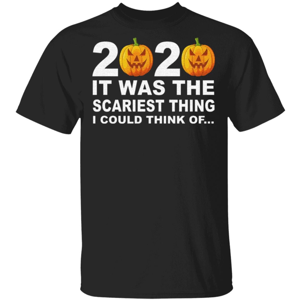 2020 It Was The Scariest Thing I Could Think Of T Shirt