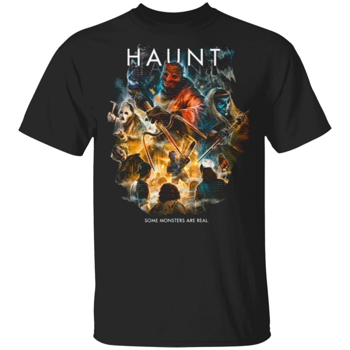 Haunt Some Monsters Are Real T Shirt