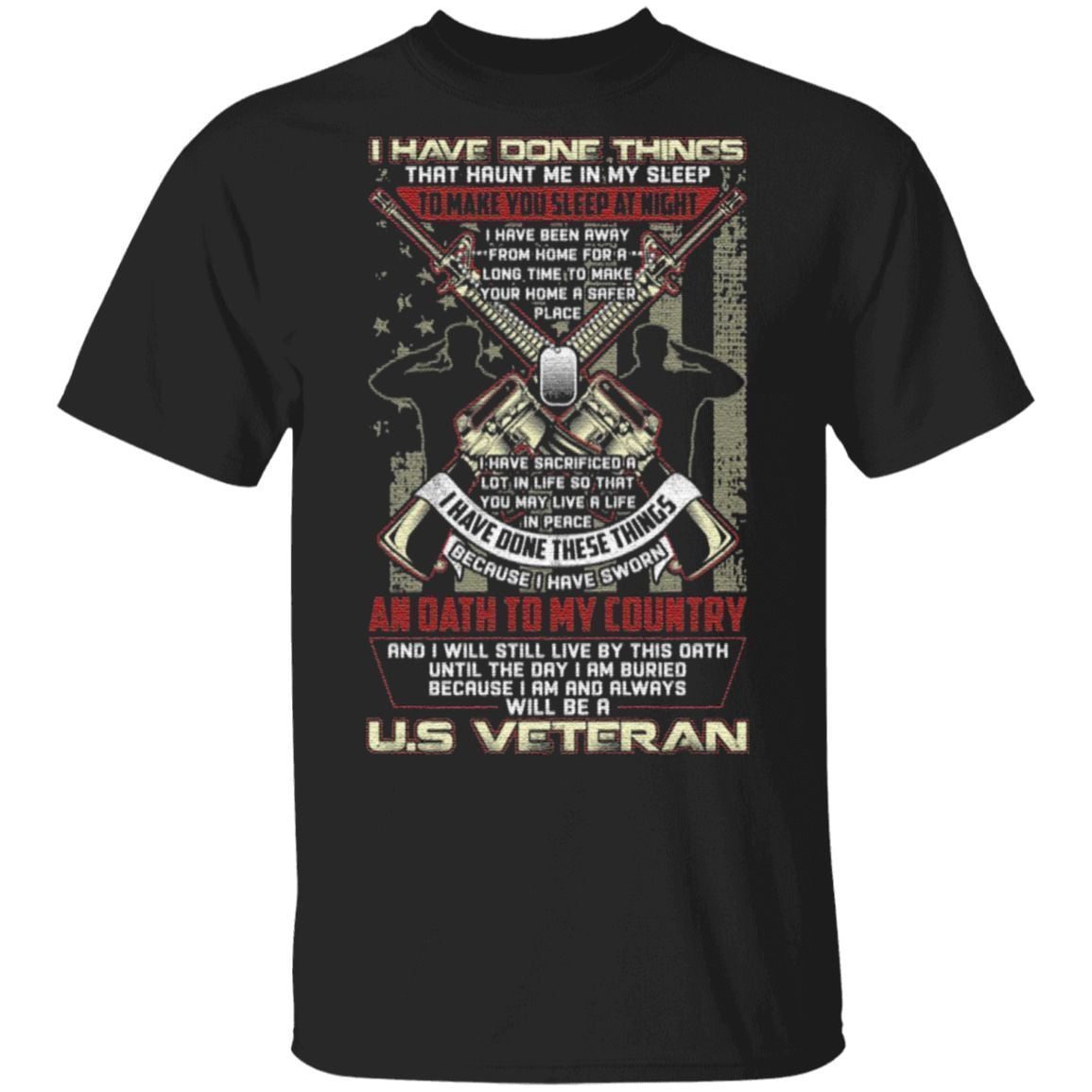 I Have Done Things That Haunt Me In My Sleep Because I Am And Always Will Be A US Veteran Print On Back T-Shirt