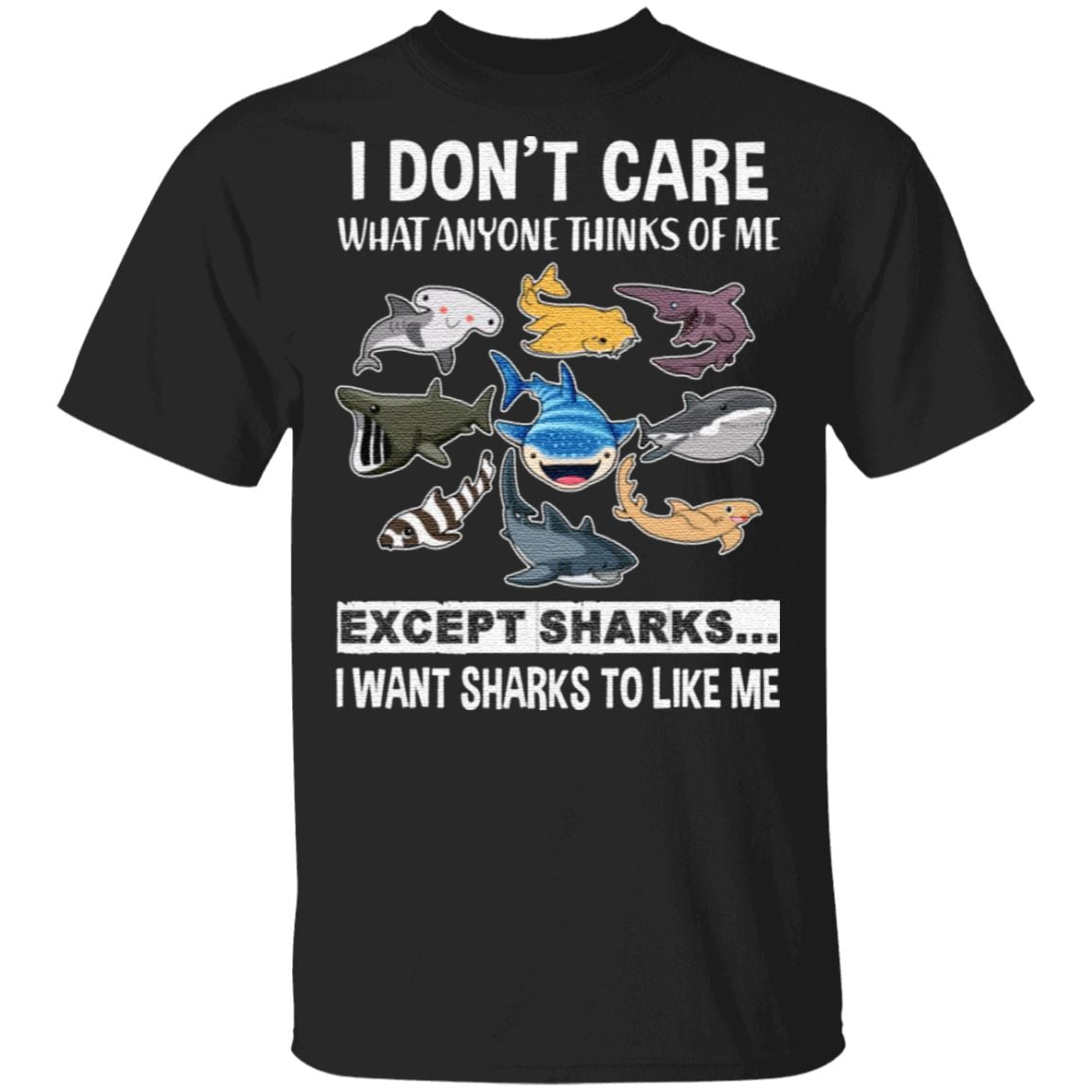 I Don’t Care What Anyone Think Of Me Expert Sharks I Want Sharks To Like Me T-Shirt