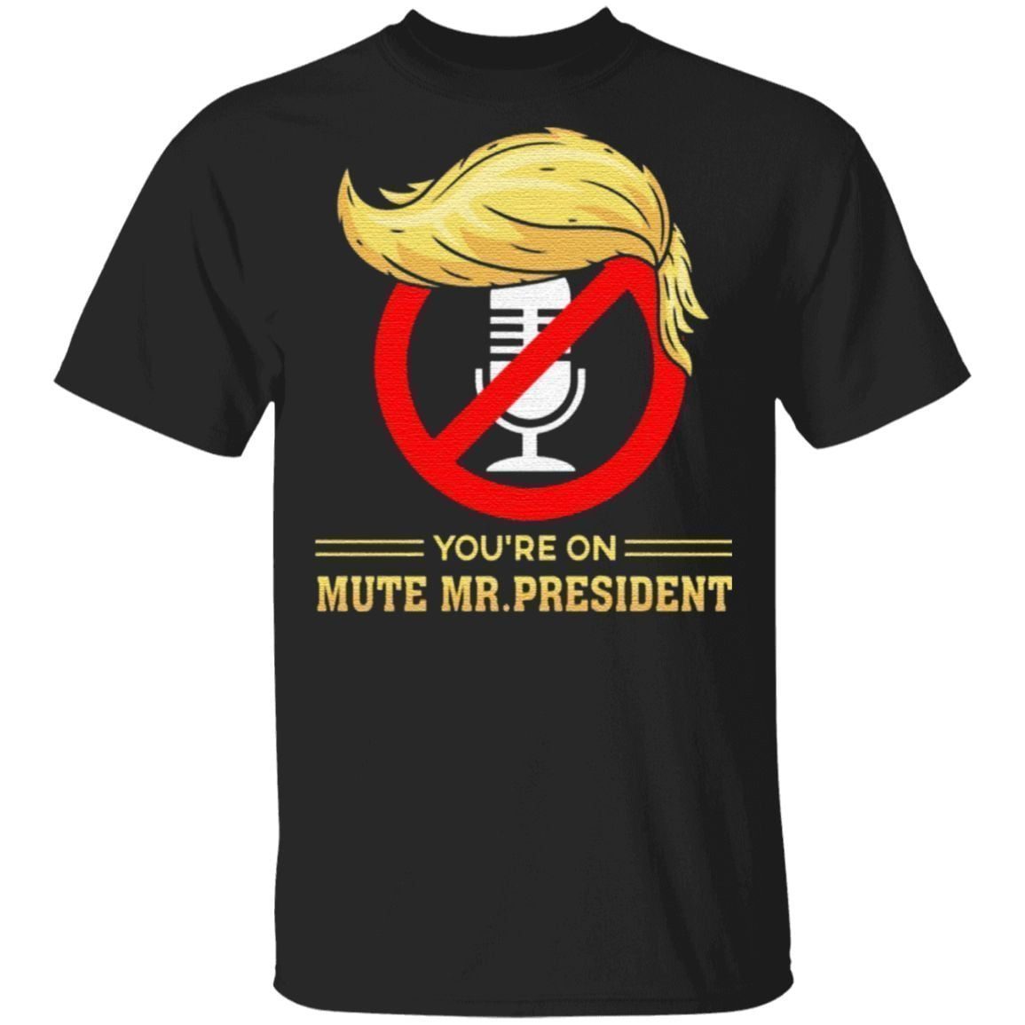 You’re on Mute Funny Anti Trump 2020 Presidential Debates T-Shirt