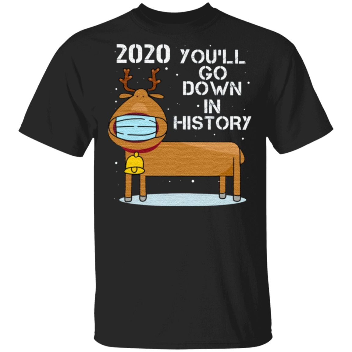 2020 You’ll Go Down In History Funny Reindeer Wearing Mask T Shirt