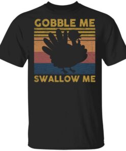 Gobble Me Swallow Me T Shirt