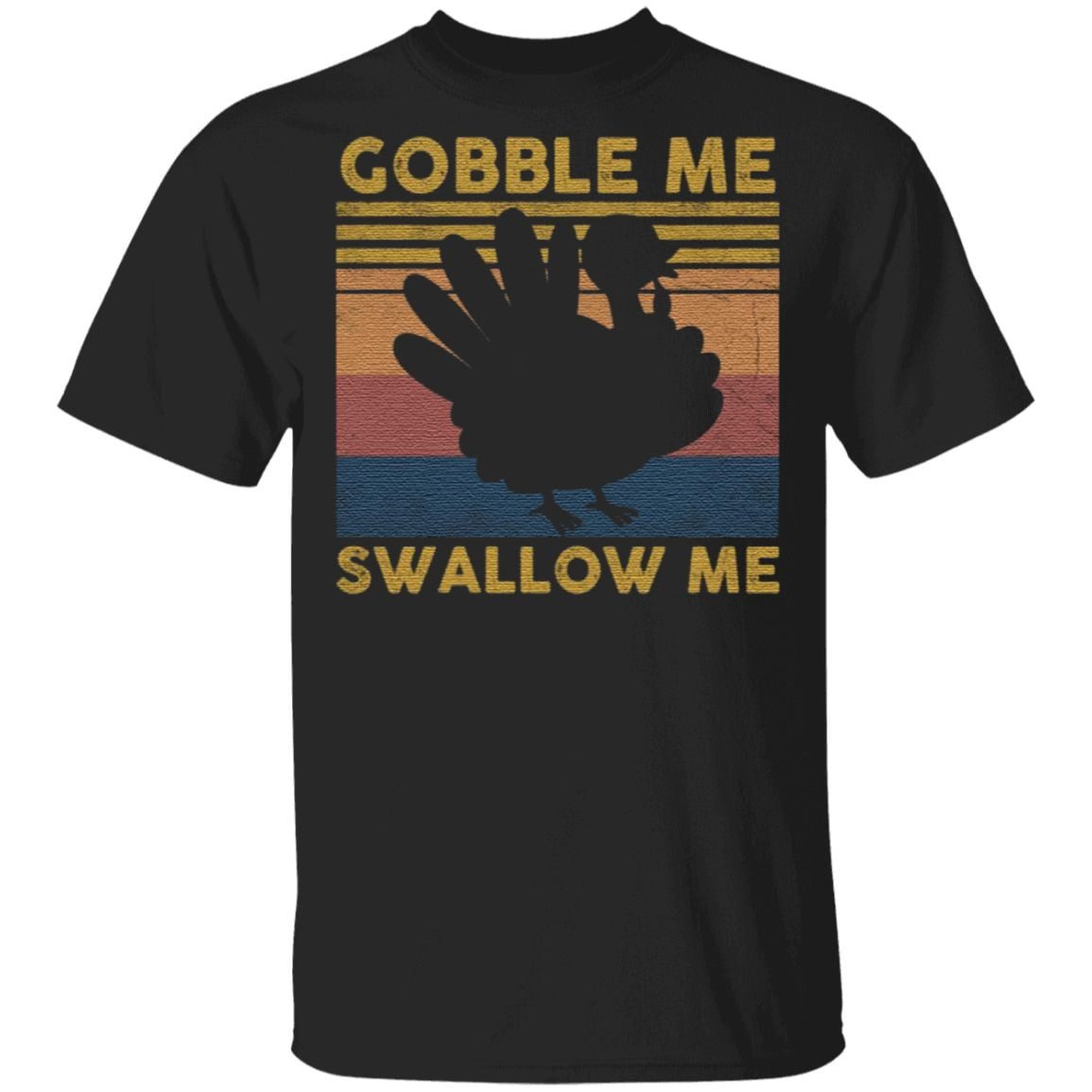 Gobble Me Swallow Me T Shirt