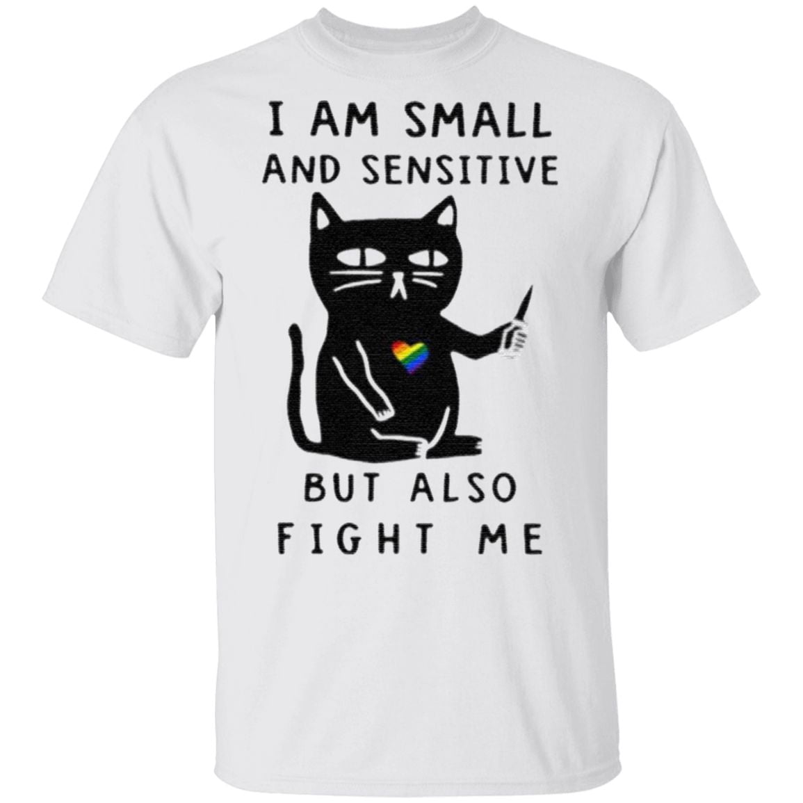 I Am Small And Sensitive But Also Fight Me Shirt