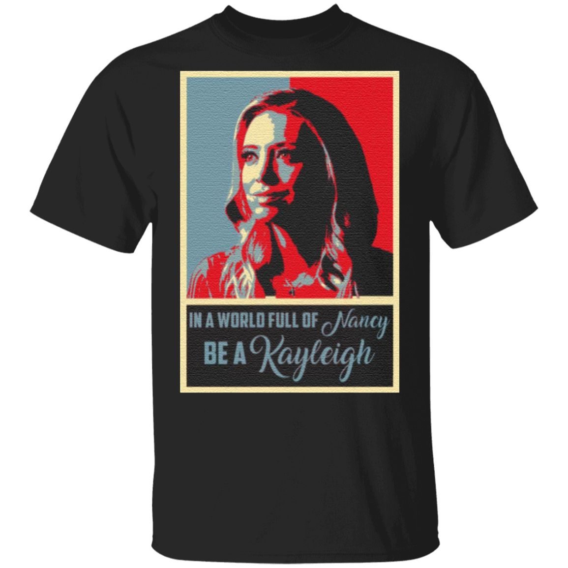 In A World Full Of Nancy Be A Kayleigh T-Shirt