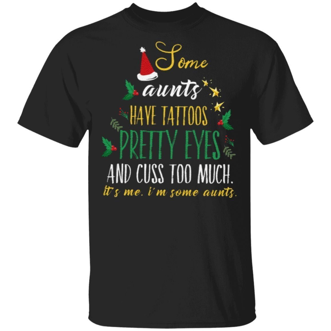 Some Aunts Have Tattoos Pretty Eyes And Cuss Too Much It’s Me T Shirt