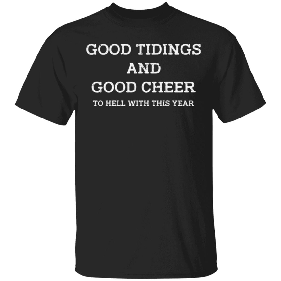 Good tidings and good cheer to hell with this year t shirt