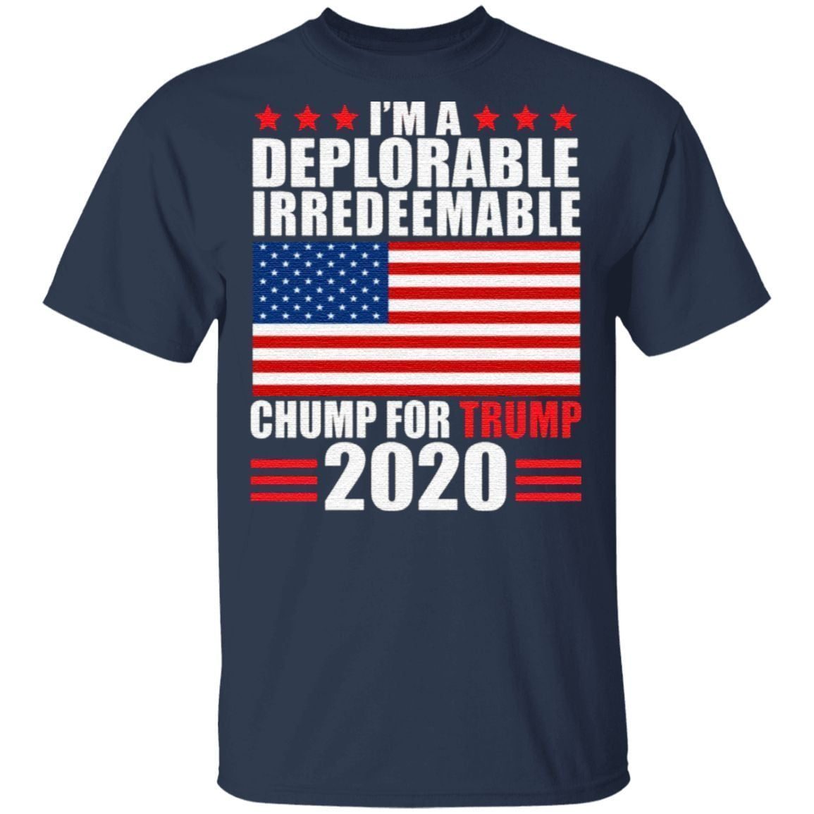 I’m Deplorable Irredeemable Chump for Trump Pro Trumpc Keep America Great Again T-Shirt