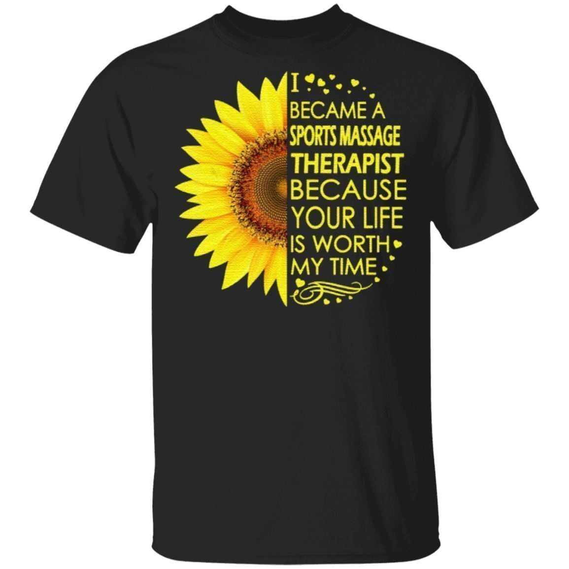 I Became Sports Massage Therapist Because Your Life Is Worth My Time TShirt