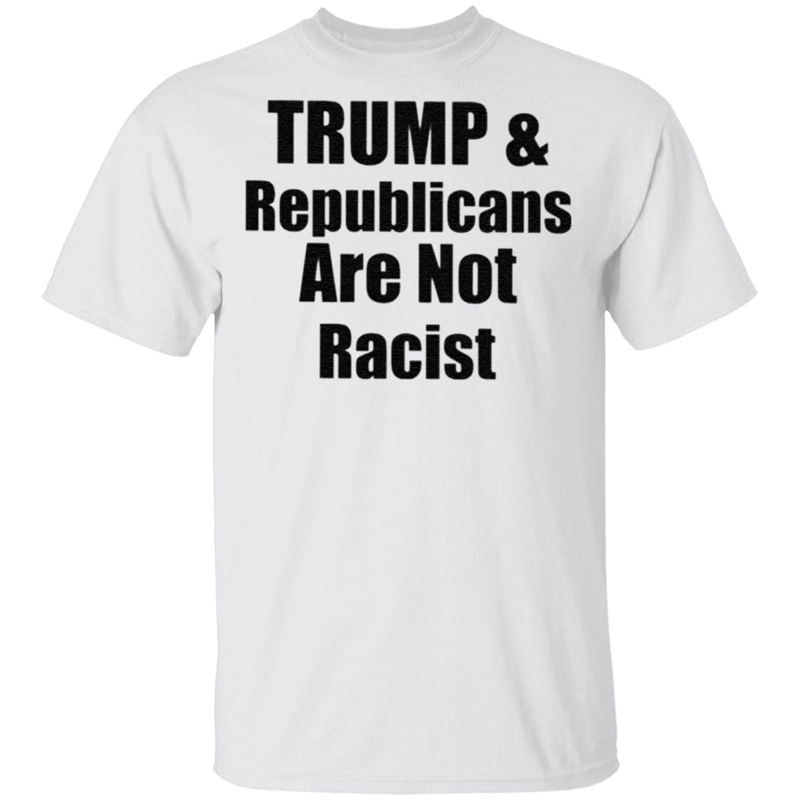 Trump And Republicans Are Not Racist T Shirt