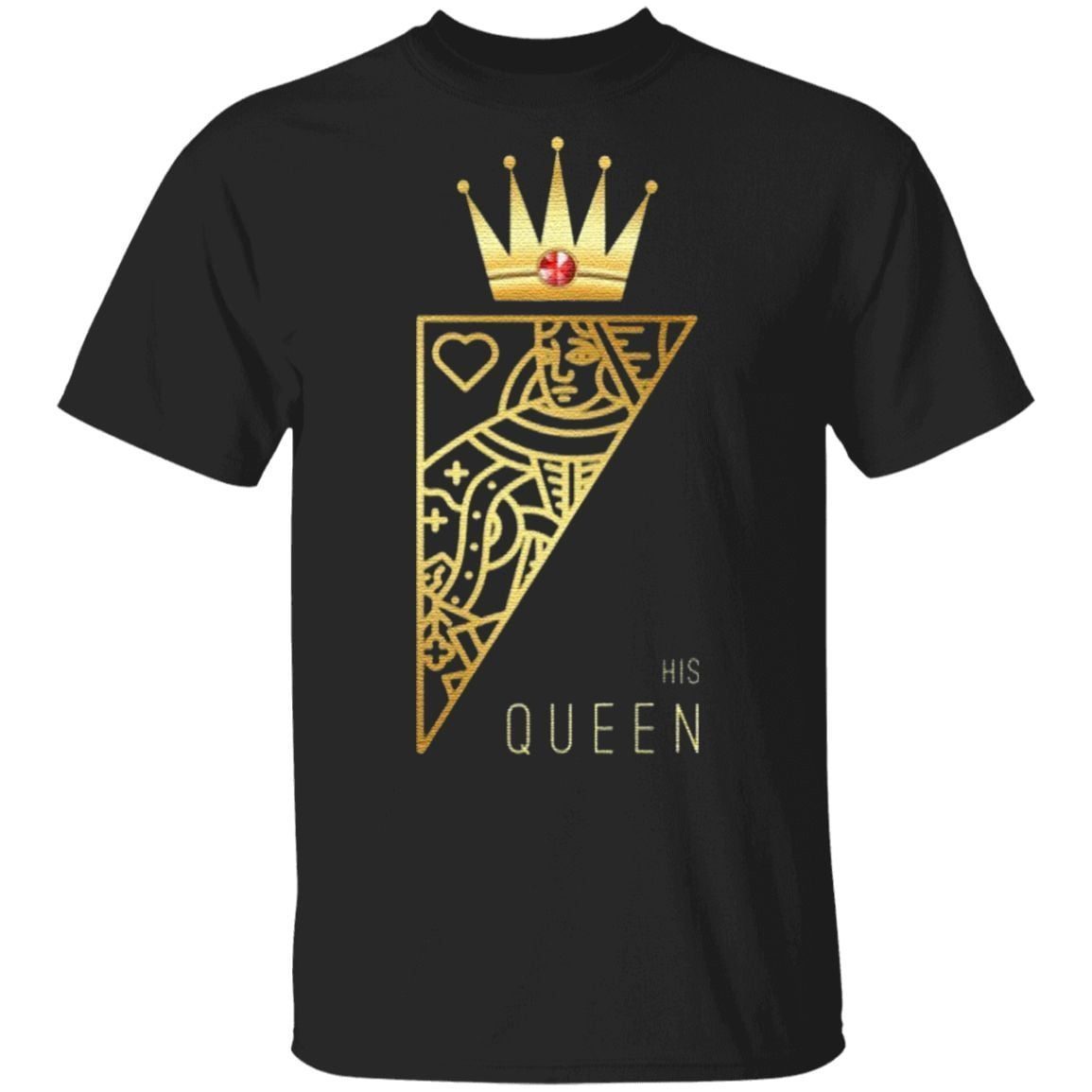 His Queen T Shirt