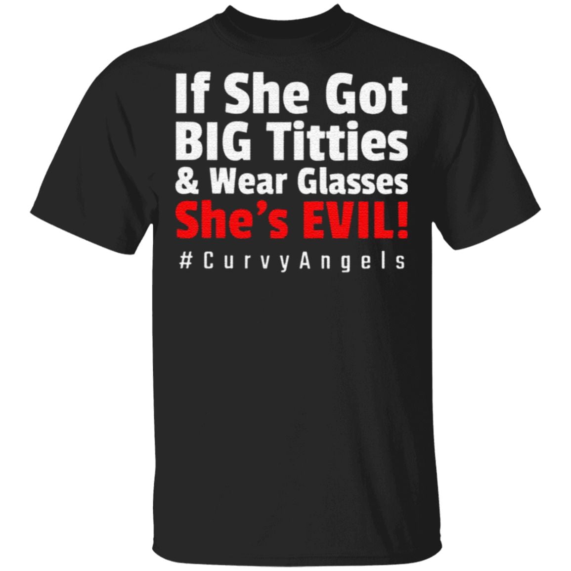 If She Got Big Titties And Wear Glasses She’s Evil T Shirt